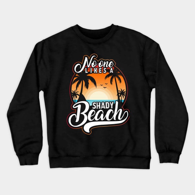 No One Likes A Shady Beach Crewneck Sweatshirt by OFM